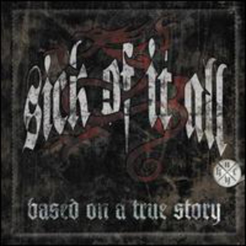 Sick Of It All - Based on a True Story