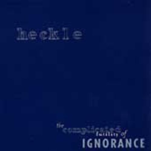 Heckle - Complicated Futility of Ignorance