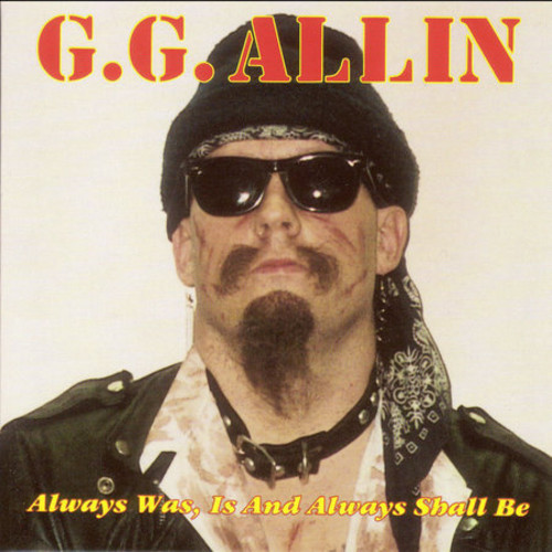 Gg Allin - Always Is Was & Always Will Be