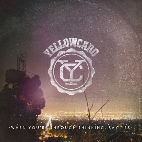 Yellowcard - When You're Through Thinking, Say Yes