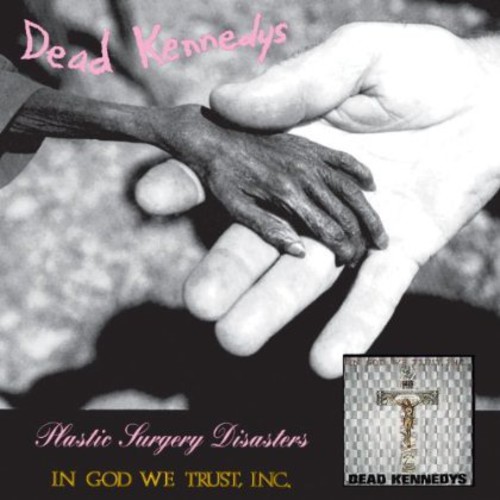 Dead Kennedys - Plastic Surgery Disasters: In God We Trust Inc