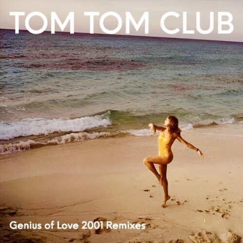 Tom Tom Club - Genius Of Love 2001 Remixes [Record Store Day] 