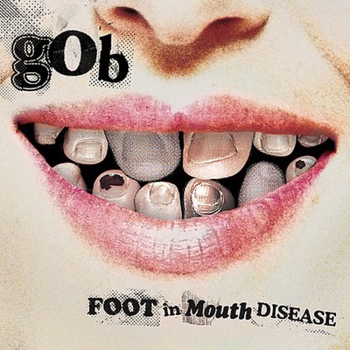 Gob - Foot in Mouth Disease