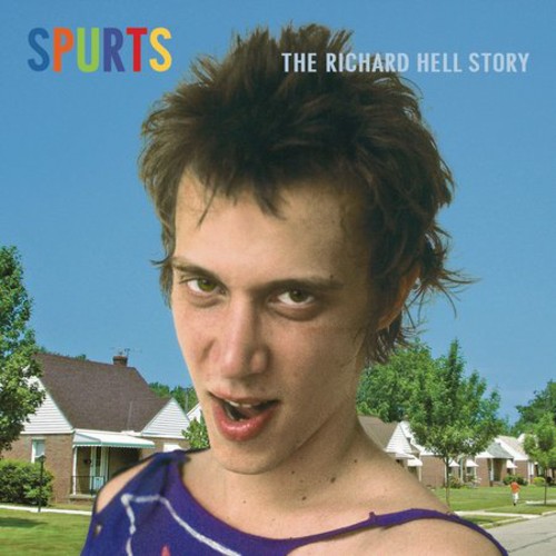 Richard Hell - Spurts: The Richard Hell Story [Remastered]